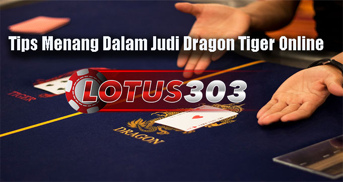 Tips Menang Dalam Judi Dragon Tiger Online