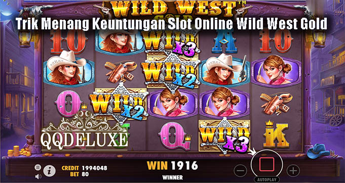 Trik Menang Keuntungan Slot Online Wild West Gold