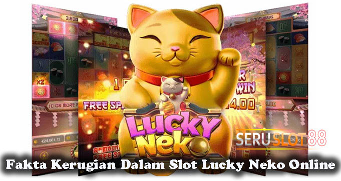 Fakta Kerugian Dalam Slot Lucky Neko Online